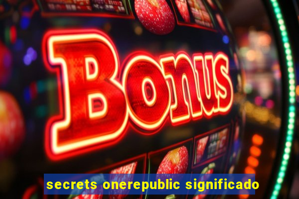 secrets onerepublic significado